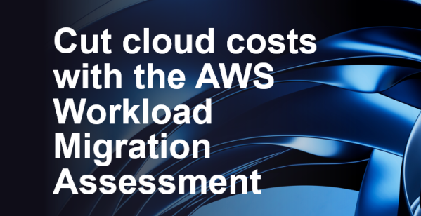 Cut Cloud Costs with the AWS Workload Migration Assessment