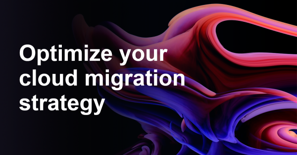 Optimize Your Cloud Migration Strategy