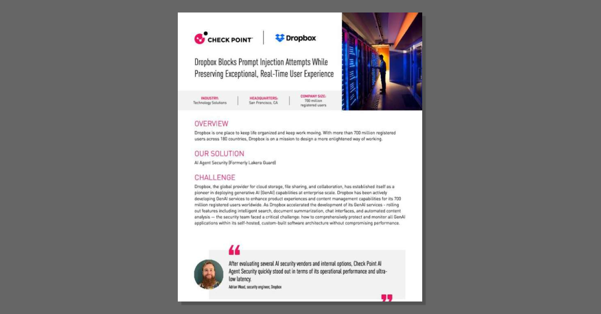 This customer story shows how Dropbox defends intelligent search, document summarization, and chat interfaces against prompt injection and jailbreak attempts with Check Point AI Agent Security, gaining real-time protection across a self-hosted environment without sacrificing performance. Read the story to learn from Dropbox's experience.